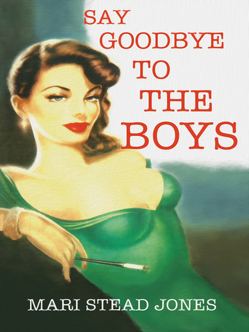 Title details for Say Goodbye to the Boys by Mari Stead Jones - Available